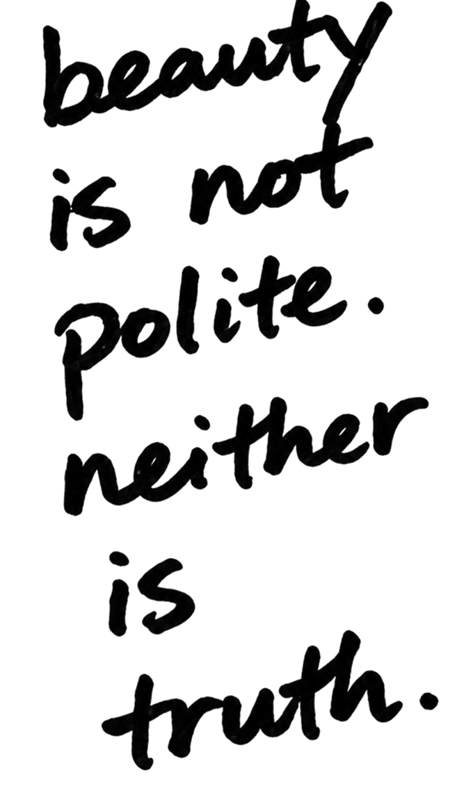 beauty is not polite, neither is truth